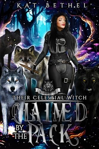 Claimed by the Pack: A Dark Whychoose Paranormal Omegaverse Romance: Their Celestial Witch Book 3 (Kindle Edition)