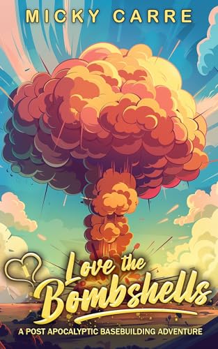 Love the Bombshells: A Post-Apocalyptic Base Building Adventure (Kindle Edition)