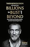 Billions to Bust - and Beyond (New and Updated Edition): How I made, lost and rebuilt a fortune, and what I learned on the way