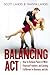 BALANCING ACT: How to Achieve Peace of Mind, Financial Freedom, and Lasting Fulfillment in Business and Life