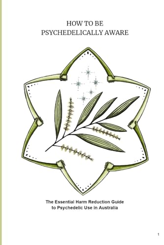 How To Be Psychedelically Aware: The Essential Harm Reduction Guide to Psychedelic Use in Australia (Paperback)