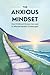 THE ANXIOUS MINDSET: How Ch...