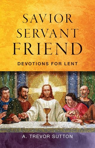 Savior, Servant, Friend: Devotions for Lent (Kindle Edition)