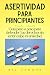 ASERTIVIDAD PARA PRINCIPIANTES: Guía paso a paso para defender tus derechos sin sentir culpa ni ansiedad. (Spanish Edition)
