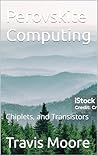 Perovskite Computing: Chiplets, and Transistors Perovskite Computing: Chiplets, and Transistors