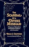 The Scandal of a Divine Messiah by Brian J. Crawford