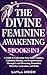 The Divine Feminine Awakening: 5 in 1 - A Guide to Embracing Your Inner Goddess, Emotional Healing, and Empowerment Through Lucid Dreaming, Kundalini, Third Eye Activation, and Reiki