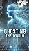 Ghosting The World