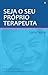 Seja o seu próprio terapeut...