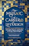 Redesigning Your Life: The AI Mosaic of Career & Life Design: Career Architect GPT: Design Your Future Self with Agility, Purpose, and Precision in the ... AI: Self-Help + AI-driven Mastery Series)