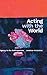 Acting with the World: Agen...