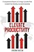 ELEVATE PRODUCTIVITY: A Com...
