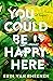 You Could Be Happy Here by Erin Van Rheenen You Could Be Happy Here by Erin Van Rheenen