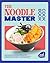 The Noodle Master Cookbook:...