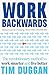 A Work Backwards: The revolutionary method to work smarter and live better