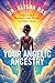 Your Angelic Ancestry: Discover Your Archangelic Name, Heritage, and Higher Purpose
