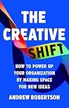 The Creative Shift: How to Power Up Your Organization by Making Space for New Ideas