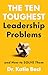 The Ten Toughest Leadership Problems: And How to Solve Them