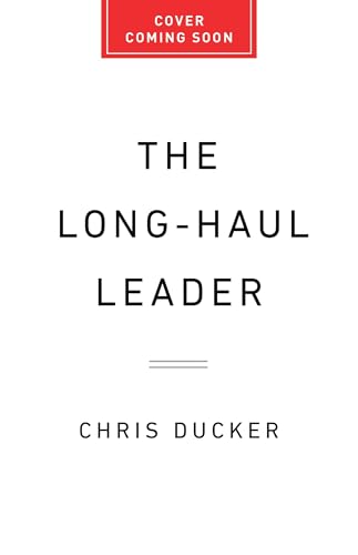 The Long-Haul Leader: Ten Strategies to Work Smarter, Live Better, and Achieve Lasting Success (Hardcover)