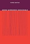Moon Mirrored Indivisible by Farid Matuk
