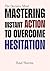The Decisive Mind: Mastering Instant Action to Overcome Hesitation