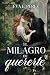 El milagro de quererte