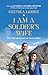 I Am A Soldier's Wife: The ...