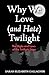 Why We Love (and Hate) Twilight: The Highs and Lows of the Twilight Saga