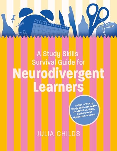 A Study Skills Survival Guide for Neurodivergent Learners: A Pick n Mix of Study Skills Strategies for ADHD, Autistic, Dyslexic and Dyspraxic Learners (Kindle Edition)