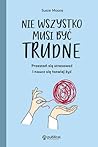 Nie wszystko musi być trudne. Przestań się stresować i naucz się łatwiej żyć Nie wszystko musi być trudne. Przestań się stresować i naucz się łatwiej żyć