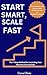 Start Smart, Scale Fast The 7-Step Method for Launching Your ... by Daniel Blake