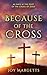 Because of the Cross: 40 da...