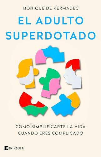 Portada de El adulto superdotado: Cómo simplificarte la vida cuando eres complicado, de Monique de Kermadec