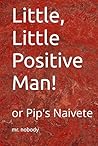 Little, Little Positive Man!: or Pip's Naivete
