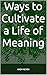 Ways to Cultivate a Life of...