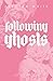 Following Ghosts