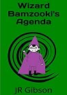 Wizard Bamzooki's Agenda by J.R. Gibson