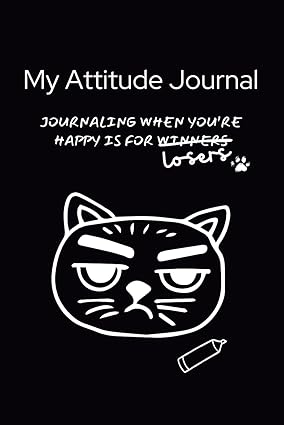 My Attitude Journal: Journaling When You're Happy Is for Losers