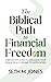 The Biblical Path to Financial Freedom: A Reflective Guide to Managing Your Finances According to God's Word