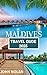 Maldives Travel Guide 2025:...