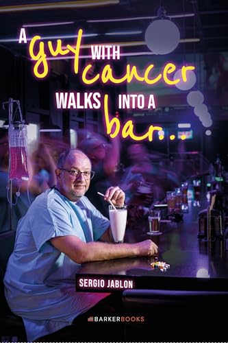 A Guy With Cancer Walks Into a Bar… (Kindle Edition)