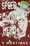 Speed Glum Hero by D Mortimer