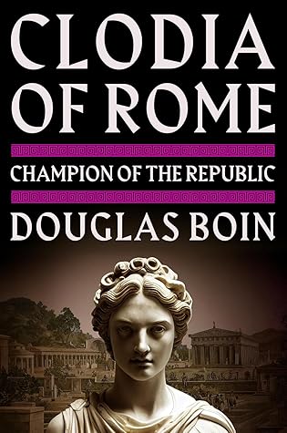 Clodia of Rome: Champion of the Republic