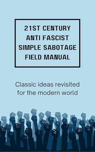 The 21st Century Anti Fascist Simple Sabotage Field Manual (Kindle Edition)