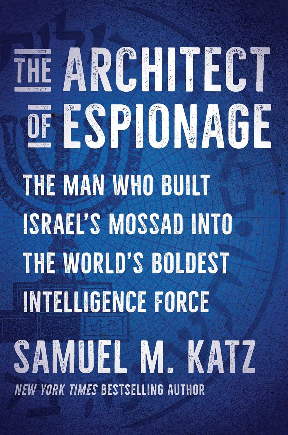 Book cover: The Architect of Espionage: The Man Who Built Israel’s Mossad Into the World’s Boldest Intelligence Force by Samuel M. Katz
