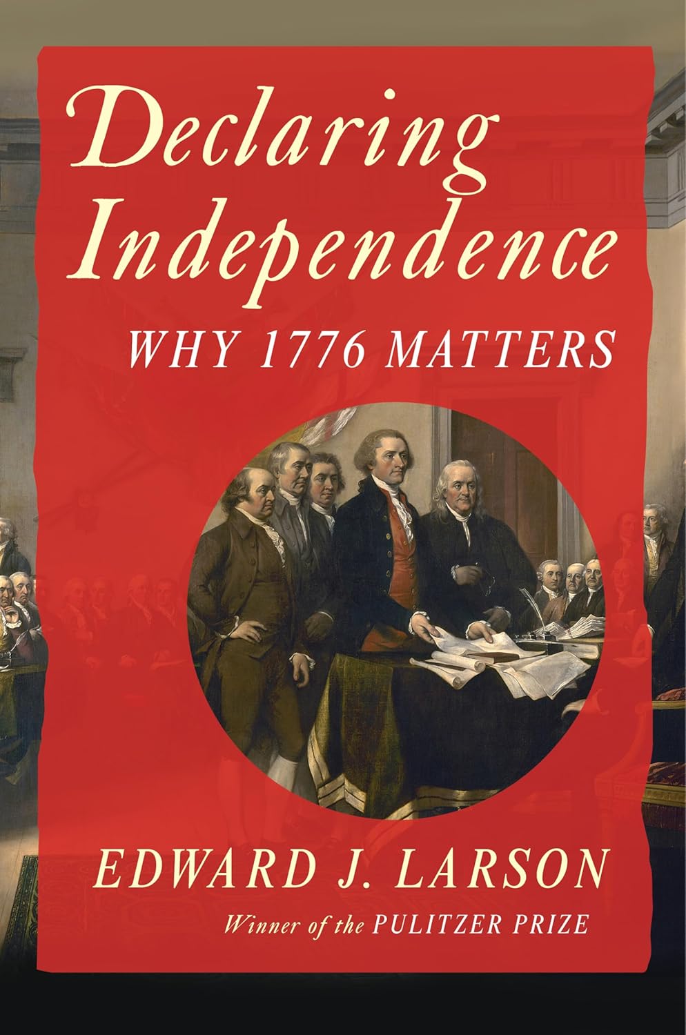 Declaring Independence: Why 1776 Matters (Hardcover)