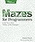 Mazes for Programmers: Code Your Own Twisty Little Passages