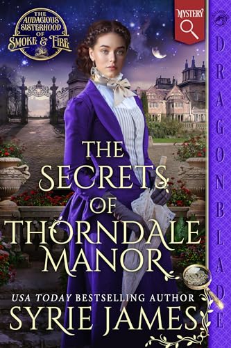 The Secrets of Thorndale Manor (The Audacious Sisterhood of Smoke & Fire Book 2)