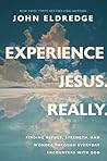 Experience Jesus. Really by John Eldredge