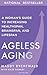 Ageless Aging: A Woman's Guide to Increasing Healthspan, Brainspan, and Lifespan